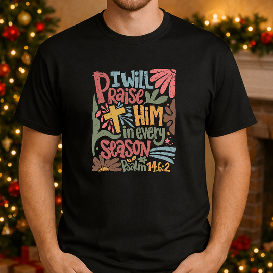 CHRISTMAS I WILL PRAISE HIM IN EVERY SEASON – Christmas Premade DTF Transfer