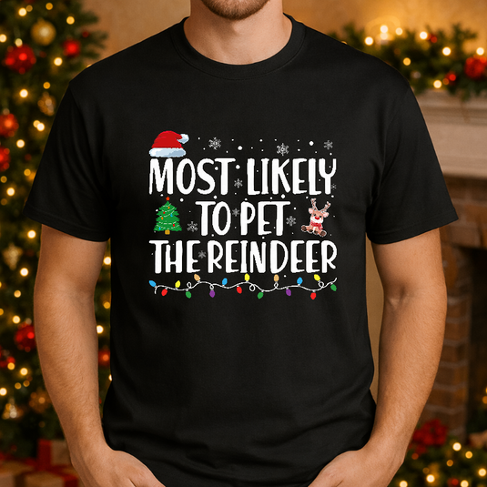 MOST LIKELY TO PET THE REINDEER – Christmas Premade DTF Transfer