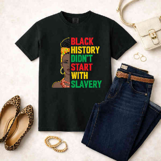 Black History Didn't Start With Slavery – Black History Month Premade DTF Transfer