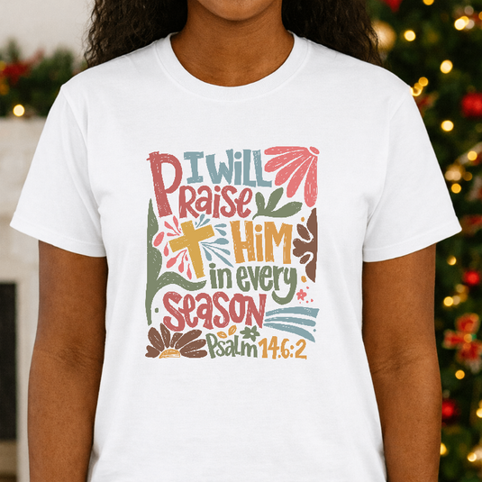 CHRISTMAS I WILL PRAISE HIM IN EVERY SEASON – Christmas Premade DTF Transfer