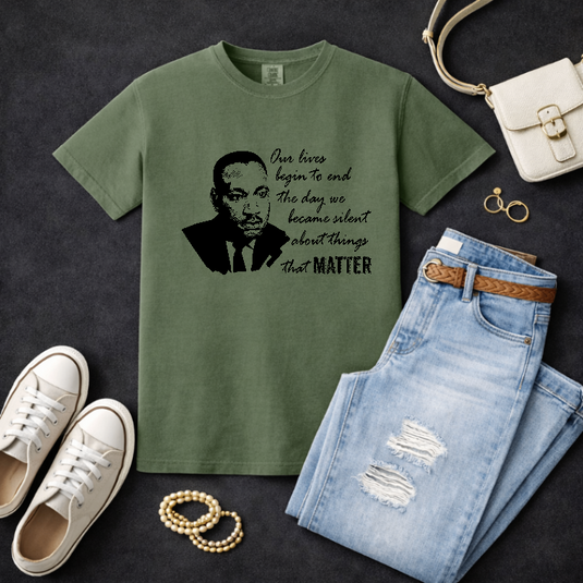 MLK DAY Our Lives Begin To End The Day We Become Silent About Things That Matter – Martin Luther King Jr. Day Premade DTF Transfer