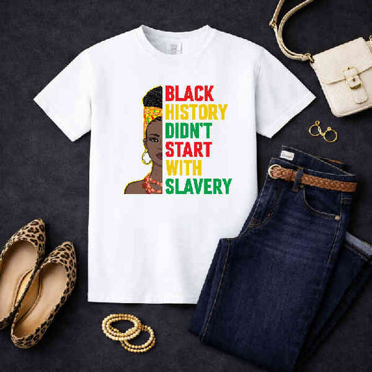 Black History Didn't Start With Slavery – Black History Month Premade DTF Transfer