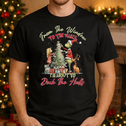 FROM THE WINDOW TO THE WALLS I'M ABOUT TO DECK THE HALLS – Christmas Premade DTF Transfer