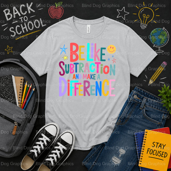 be like subtraction and make a difference. – School Premade DTF Transfer (view 2 of 2) – by Blind Dog Graphics – Premade T...