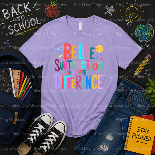 be like subtraction and make a difference. – School Premade DTF Transfer (view 2 of 2) – by Blind Dog Graphics – Premade T...