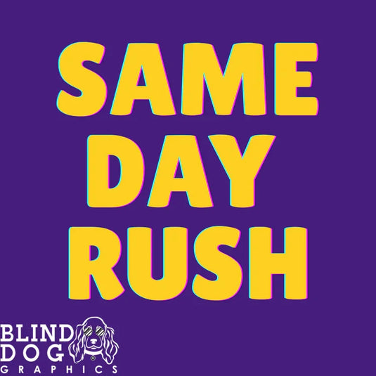 Yellow text 'SAME DAY RUSH' on a purple background with Blind Dog Graphics logo.