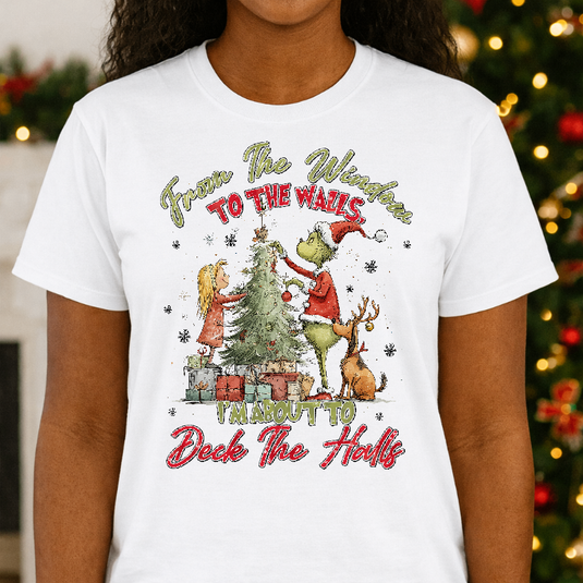 FROM THE WINDOW TO THE WALLS I'M ABOUT TO DECK THE HALLS – Christmas Premade DTF Transfer