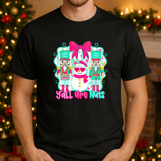 Y'ALL ARE NUTS – Christmas Nutcracker Premade DTF Transfer