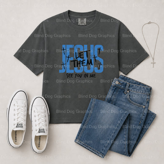 Jesus Let Them See Me In You – Christian Premade DTF Transfer (view 1 of 2) – by Blind Dog Graphics – Premade Transfers –...
