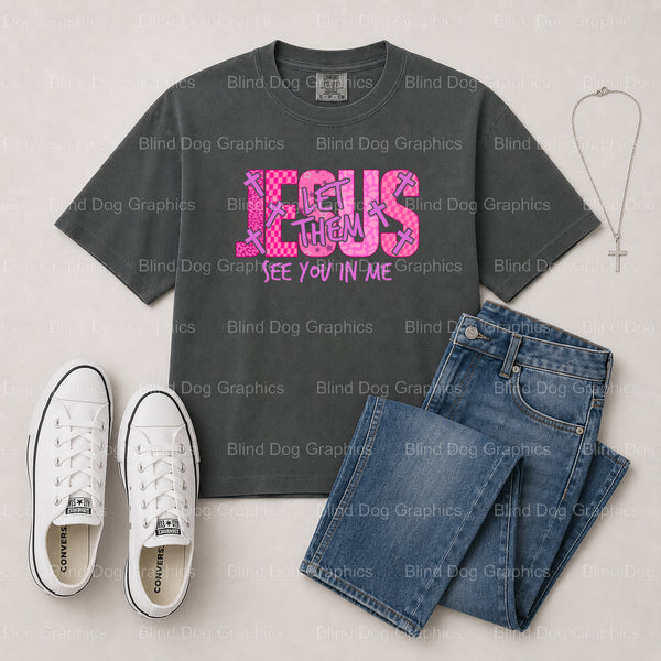 Jesus Let Them See Me In You – Christian Premade DTF Transfer (view 1 of 2) – by Blind Dog Graphics – Premade Transfers –...