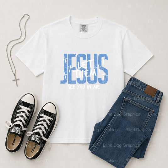 Jesus Let Them See Me In You – Christian Premade DTF Transfer (view 1 of 2) – by Blind Dog Graphics – Premade Transfers –...