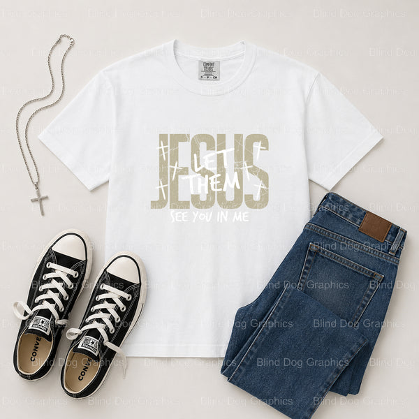JESUS Let Them See Me In You – Christian Premade DTF Transfer (view 1 of 2) – by Blind Dog Graphics – Premade Transfers –...