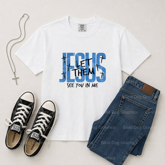 Jesus Let Them See Me In You – Christian Premade DTF Transfer (view 2 of 2) – by Blind Dog Graphics – Premade Transfers –...