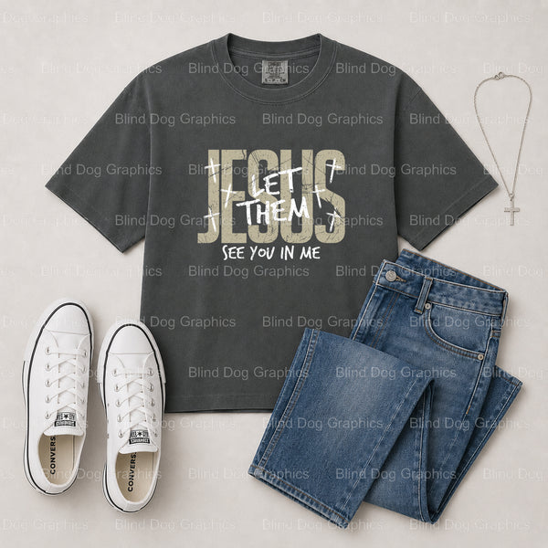 JESUS Let Them See Me In You – Christian Premade DTF Transfer (view 2 of 2) – by Blind Dog Graphics – Premade Transfers –...