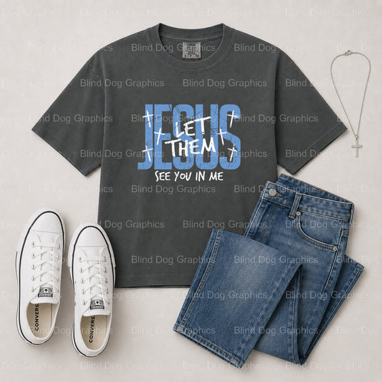 Jesus Let Them See Me In You – Christian Premade DTF Transfer (view 2 of 2) – by Blind Dog Graphics – Premade Transfers –...