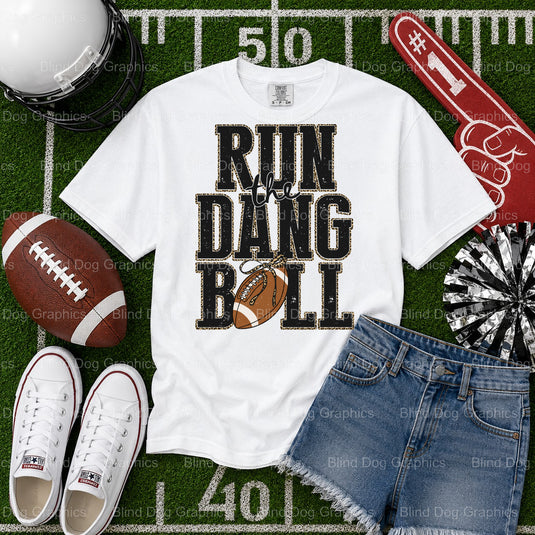 RUN THE DANG BALL – Football Premade DTF Transfer (view 2 of 2) – by Blind Dog Graphics – Premade Transfers – Football, Sp...