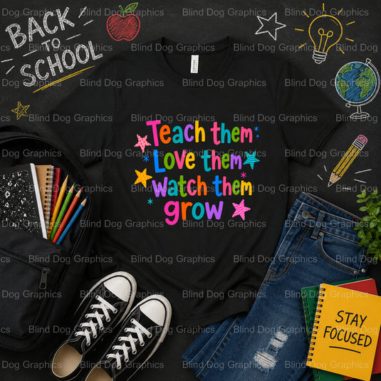 Teach Them Love Them Watch Them Grow – School Premade DTF Transfer (view 1 of 2) – by Blind Dog Graphics – Premade Transfe...