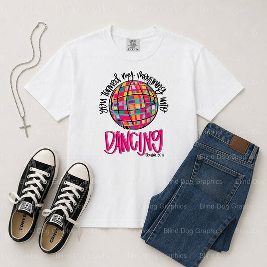 YOU TURNED MY MOURNING INTO DANCING – Christian Premade DTF Transfer (view 2 of 2) – by Blind Dog Graphics – Premade Trans...